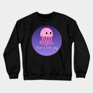 Just a Little Jelly Crewneck Sweatshirt